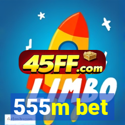555m bet